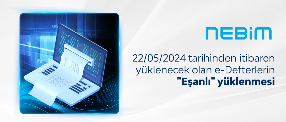 22/05/2024 Tarihinden İtibaren Yüklenecek Olan e-Defterlerin 